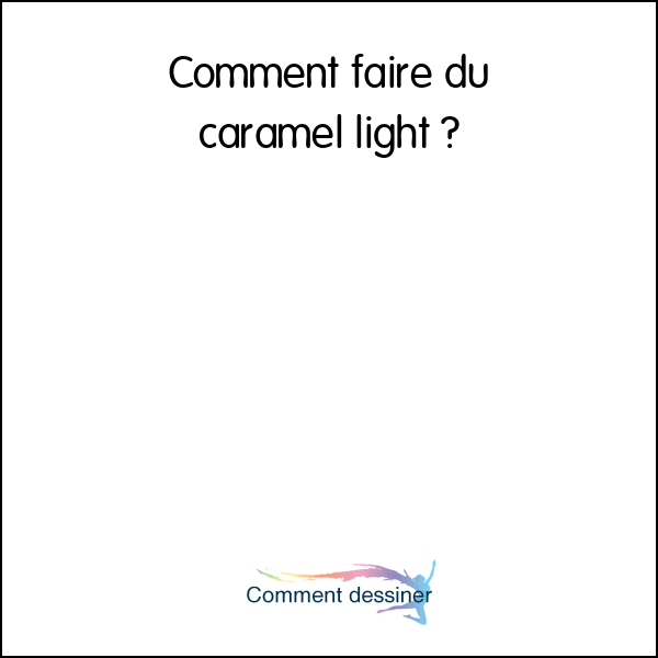 Comment faire du caramel light